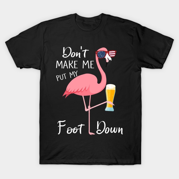 Don't Make Me Put My Foot Down Pink Flamingo Gifts Summer T-Shirt by webster